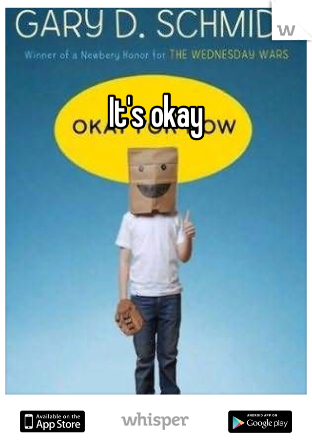 It's okay