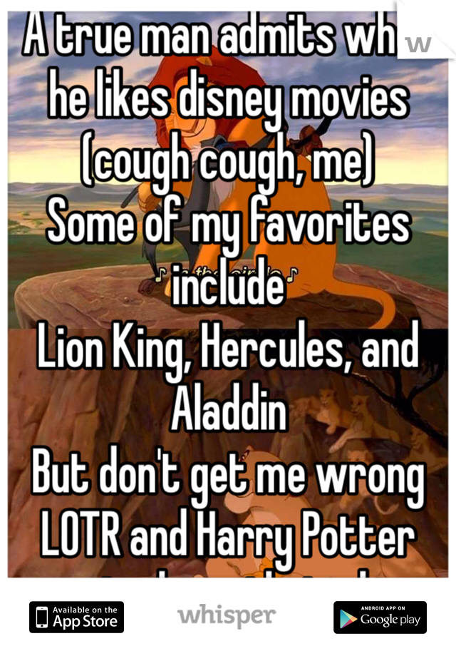 A true man admits when he likes disney movies (cough cough, me)
Some of my favorites include
Lion King, Hercules, and Aladdin 
But don't get me wrong LOTR and Harry Potter movies have their place too 