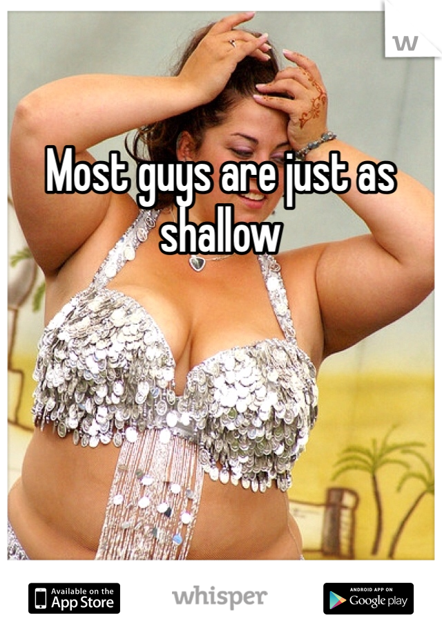 Most guys are just as shallow