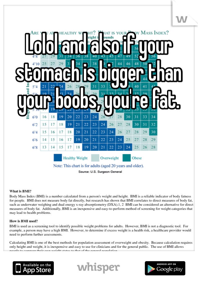Lolol and also if your stomach is bigger than your boobs, you're fat.