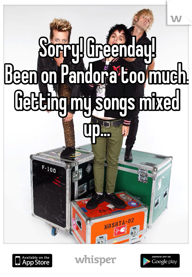 Sorry! Greenday! 
Been on Pandora too much. 
Getting my songs mixed up...
