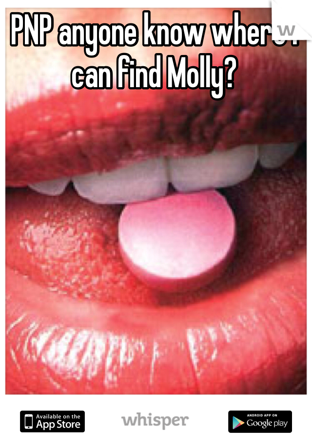 PNP anyone know where I can find Molly?