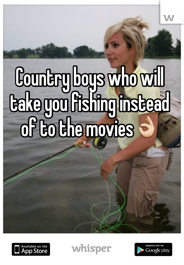 Country boys who will take you fishing instead of to the movies👌