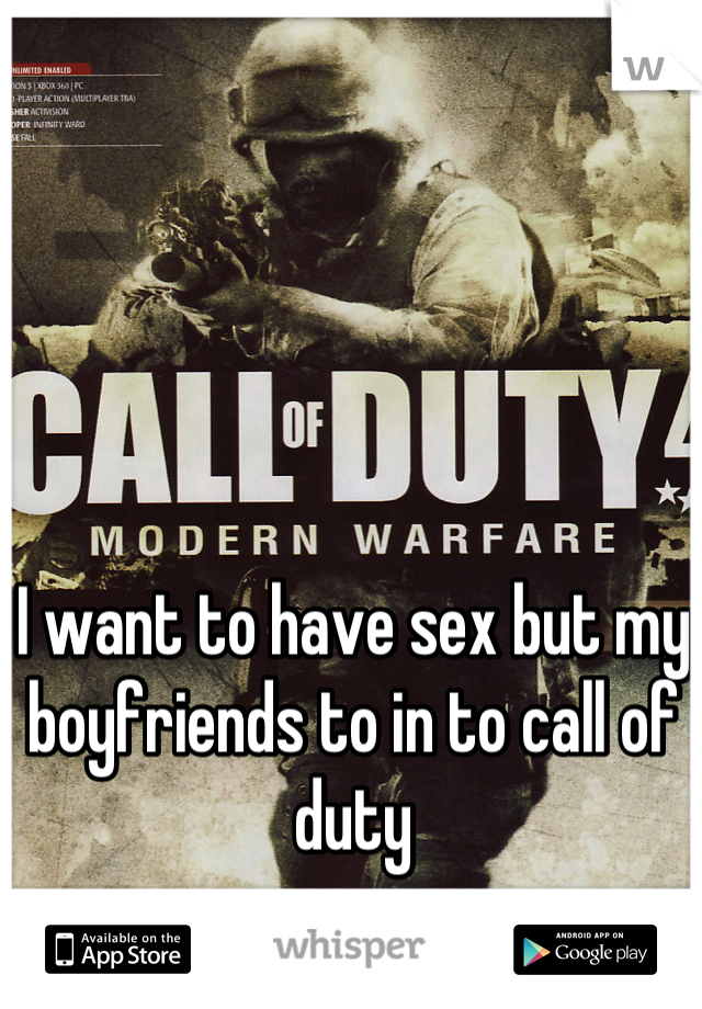 I want to have sex but my boyfriends to in to call of duty