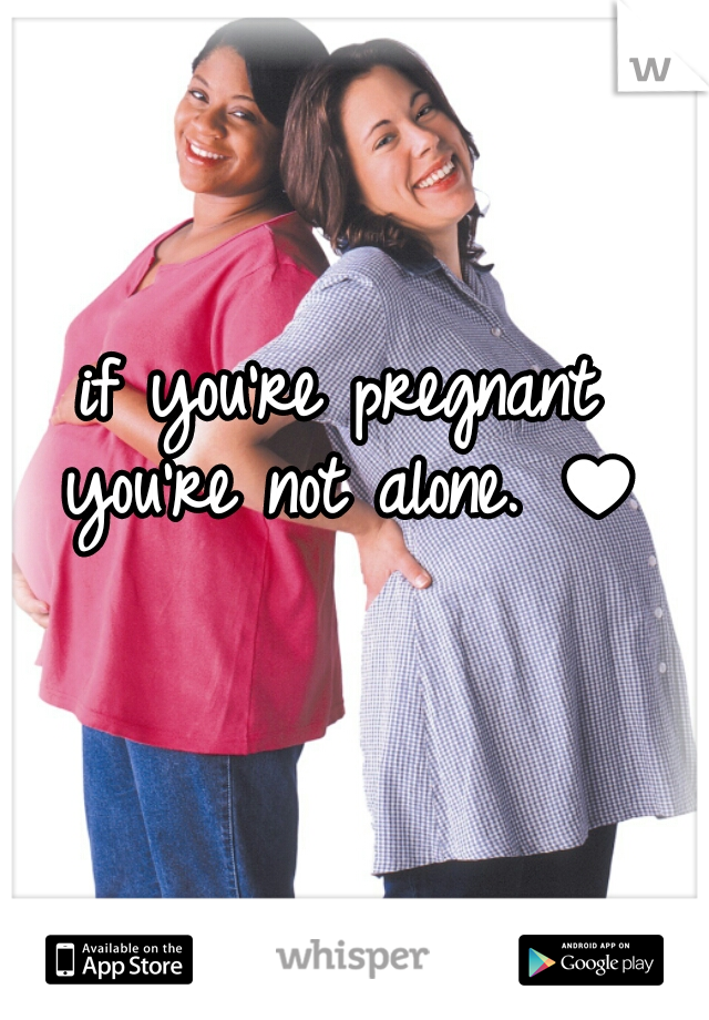 if you're pregnant you're not alone. ♥