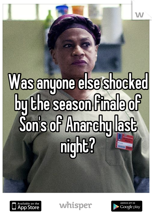 Was anyone else shocked by the season finale of Son's of Anarchy last night?
