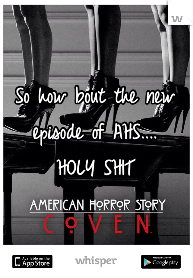 So how bout the new episode of AHS....
HOLY SHIT 
