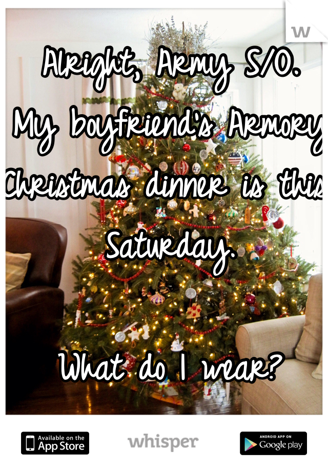 Alright, Army S/O.
My boyfriend's Armory Christmas dinner is this Saturday. 

What do I wear? 

#replypost 
 