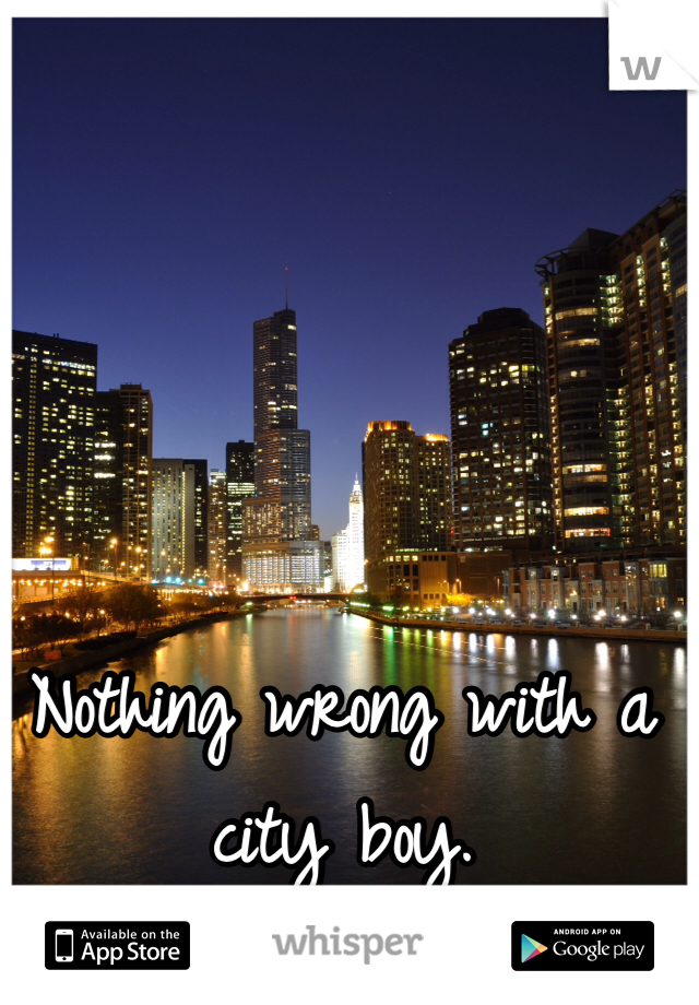 Nothing wrong with a city boy. 