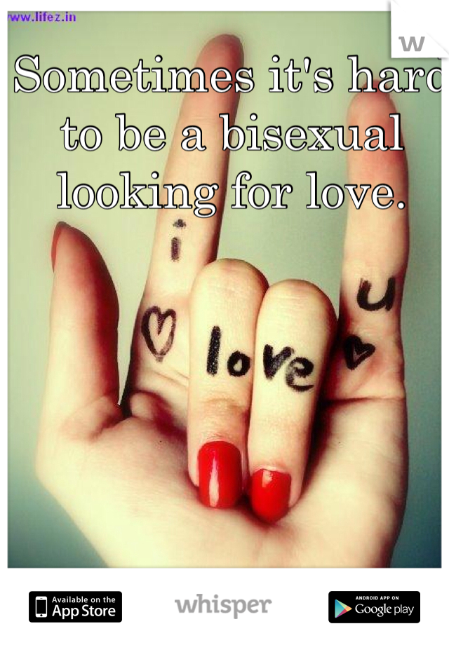 Sometimes it's hard to be a bisexual looking for love.