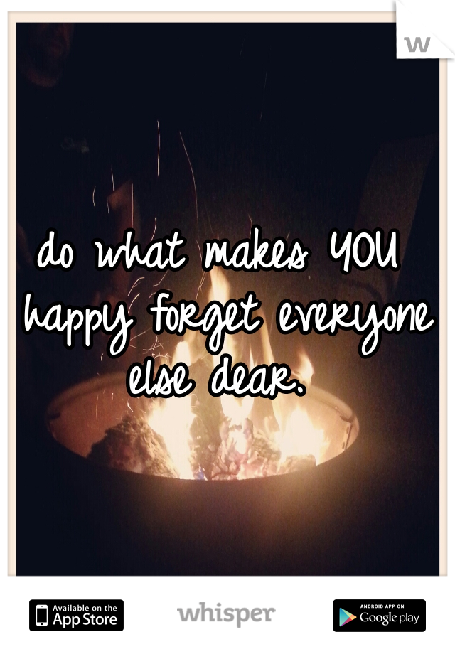 do what makes YOU happy forget everyone else dear. 