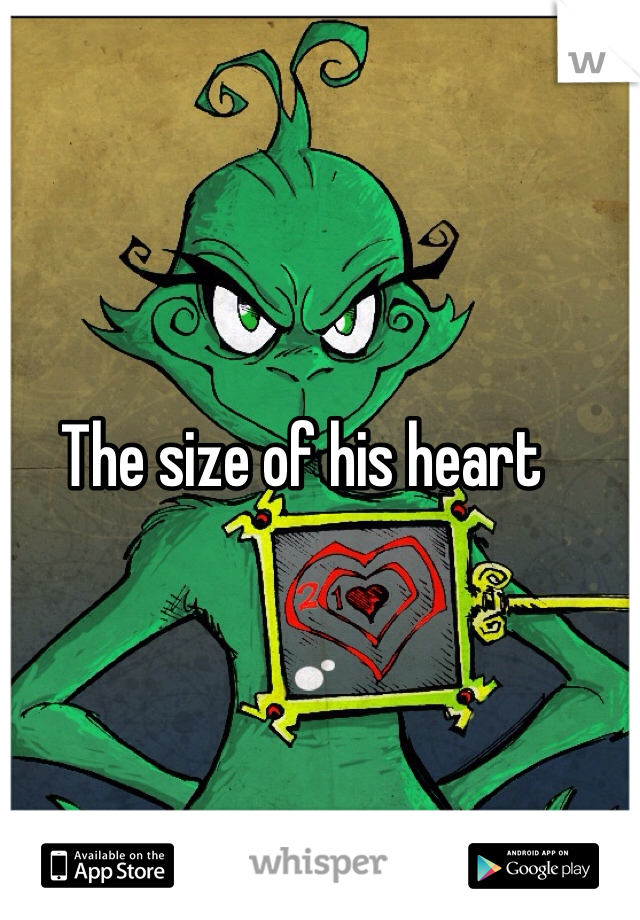 The size of his heart 