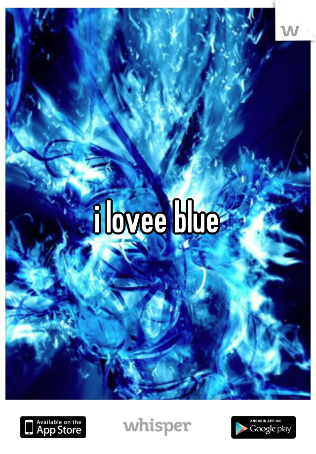 i lovee blue
