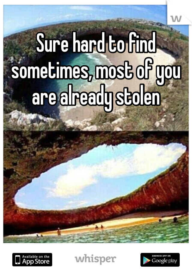 Sure hard to find sometimes, most of you are already stolen