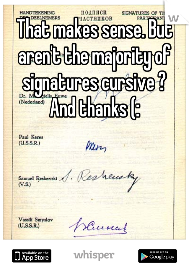 That makes sense. But aren't the majority of signatures cursive ?
And thanks (: