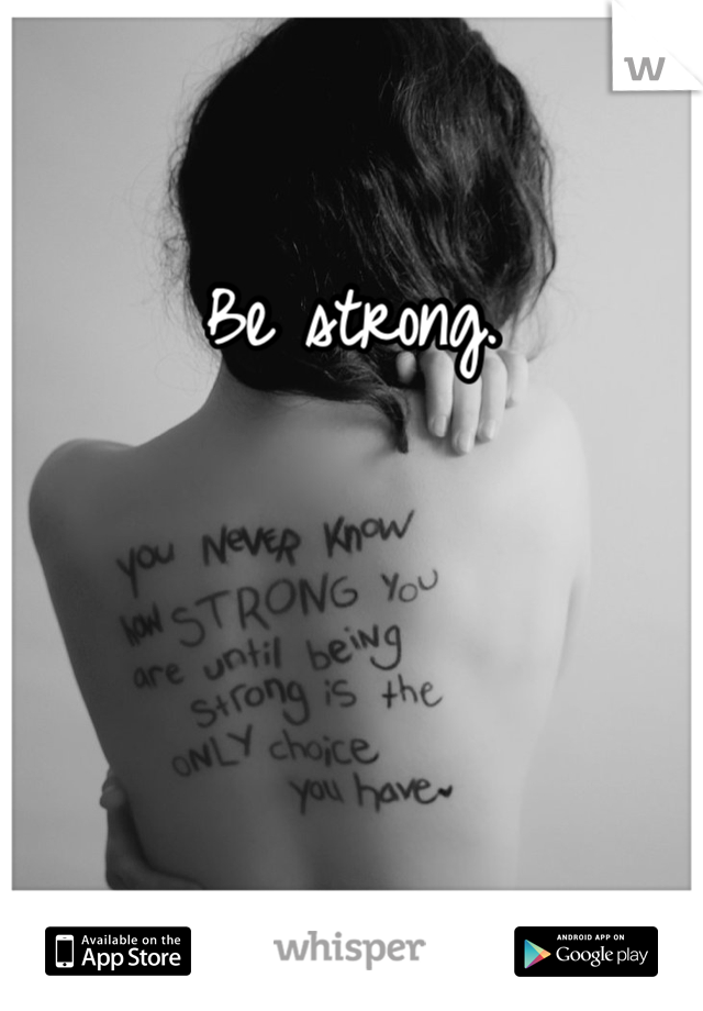 Be strong. 