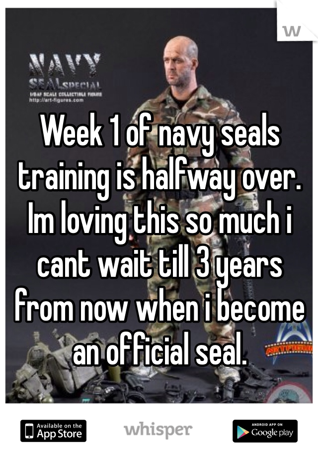 Week 1 of navy seals training is halfway over. Im loving this so much i cant wait till 3 years from now when i become an official seal. 