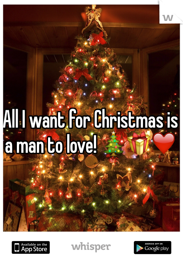 All I want for Christmas is a man to love! 🎄🎁❤️