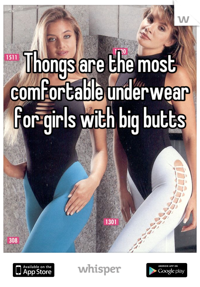 Thongs are the most comfortable underwear for girls with big butts