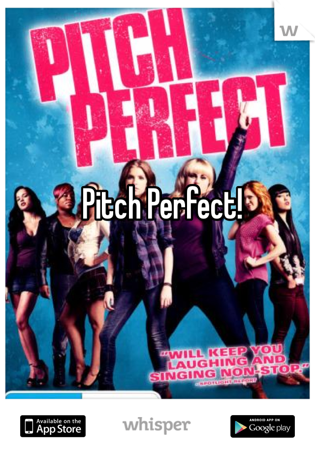 Pitch Perfect!