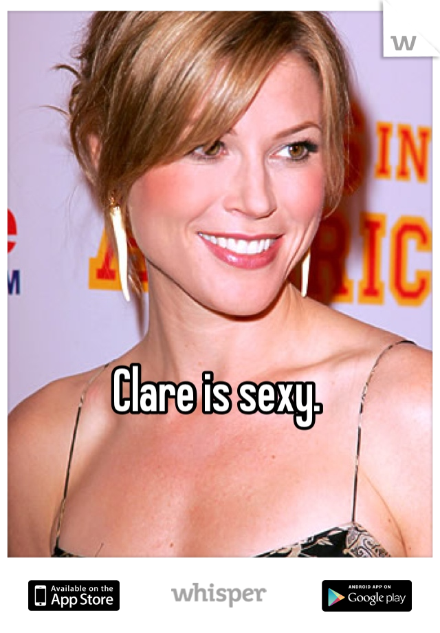 Clare is sexy. 