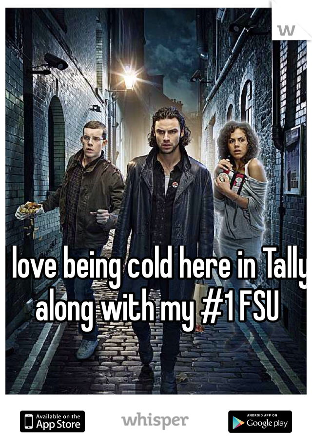 I love being cold here in Tally along with my #1 FSU 
