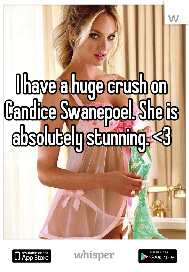 I have a huge crush on Candice Swanepoel. She is absolutely stunning. <3