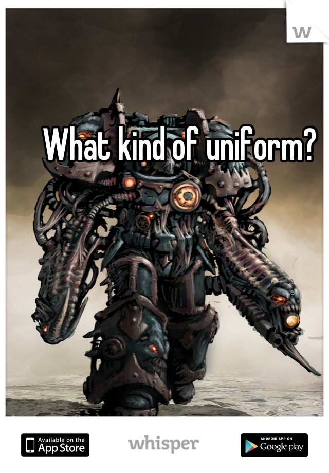 What kind of uniform? 