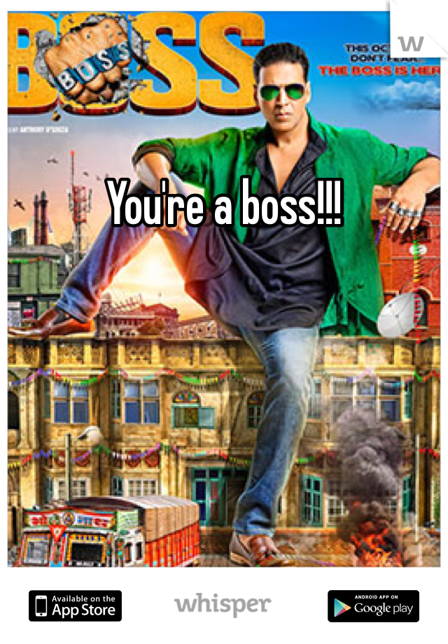 You're a boss!!!