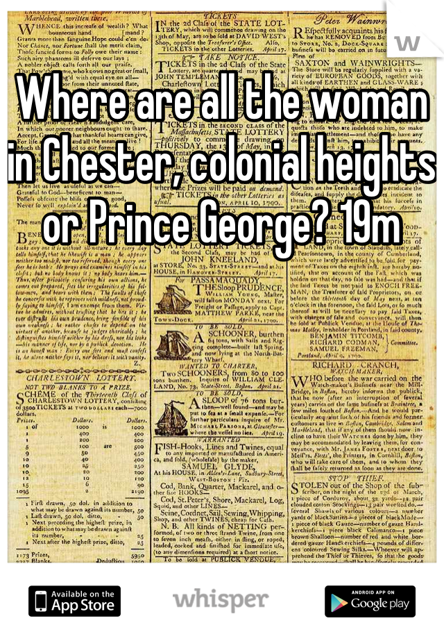 Where are all the woman in Chester, colonial heights or Prince George? 19m