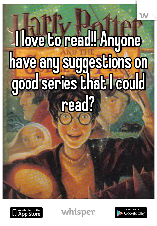 I love to read!! Anyone have any suggestions on good series that I could read?