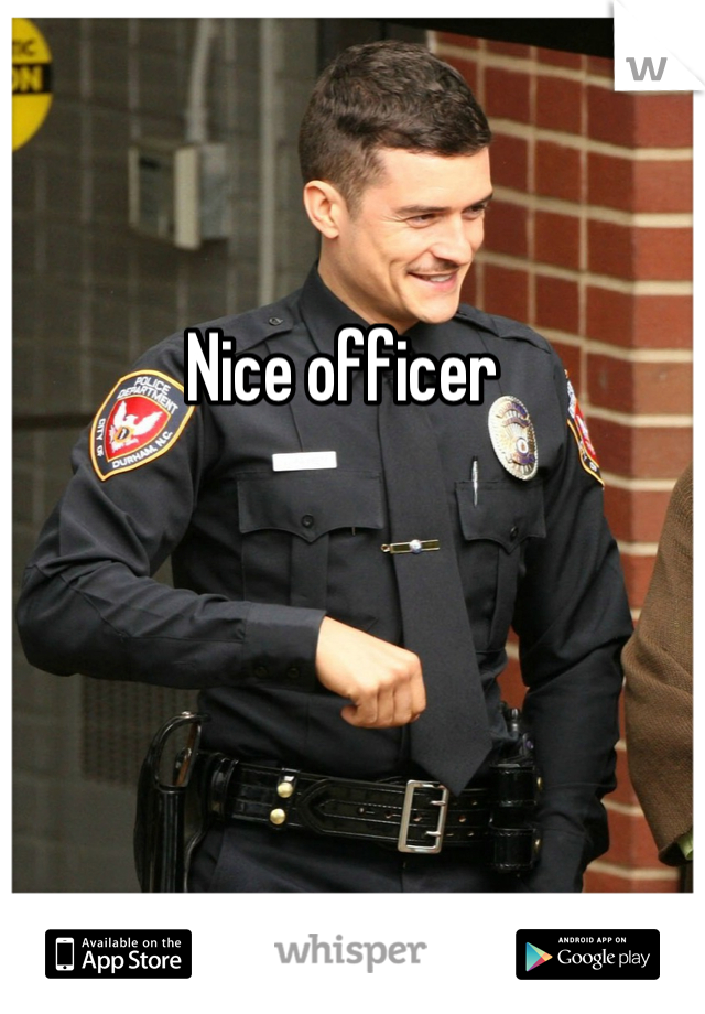 Nice officer 
