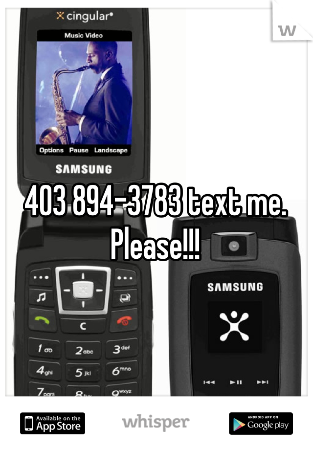 403 894-3783 text me. Please!!!