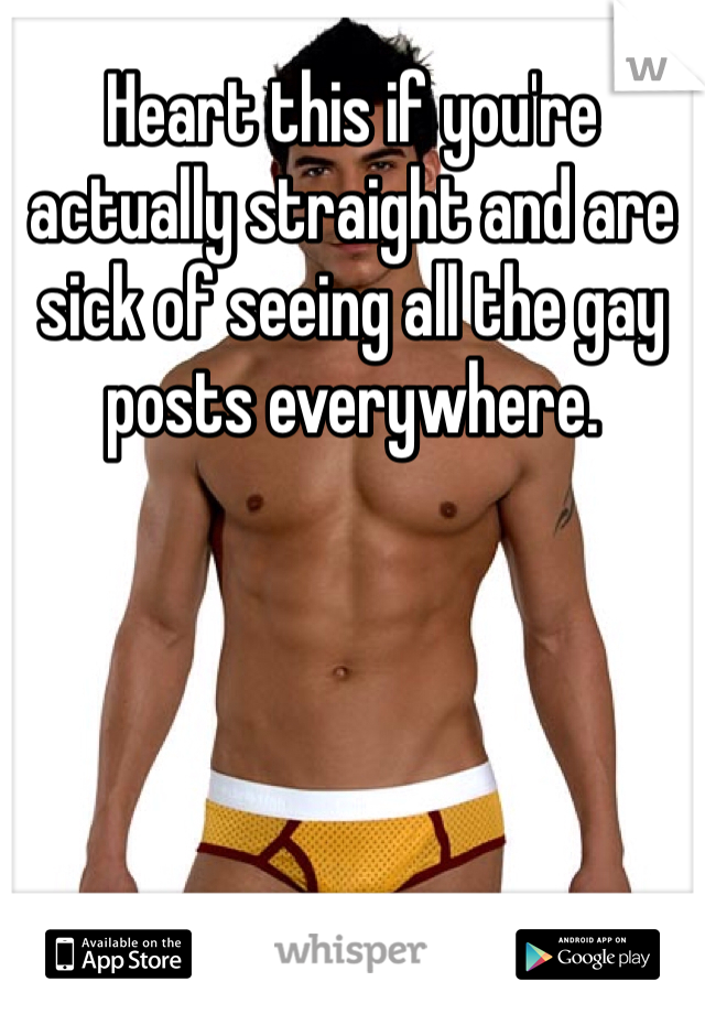 Heart this if you're actually straight and are sick of seeing all the gay posts everywhere.