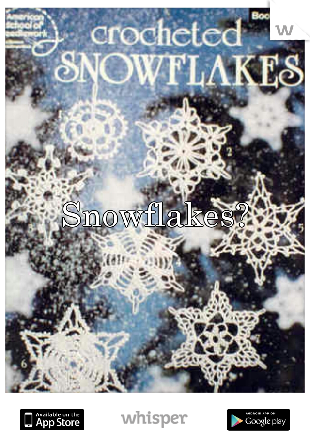Snowflakes?
