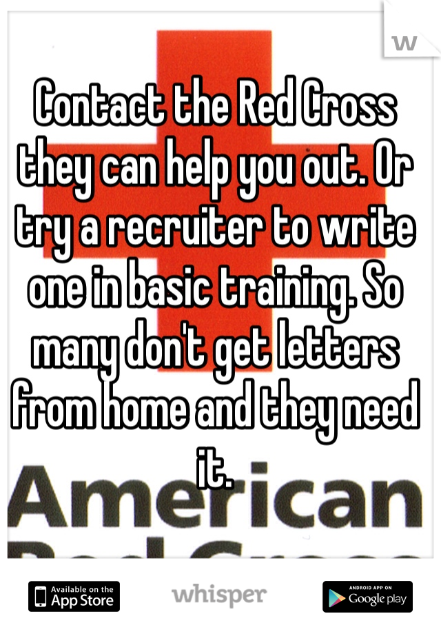 Contact the Red Cross they can help you out. Or try a recruiter to write one in basic training. So many don't get letters from home and they need it.