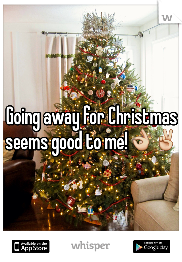 Going away for Christmas seems good to me!👌✌️
