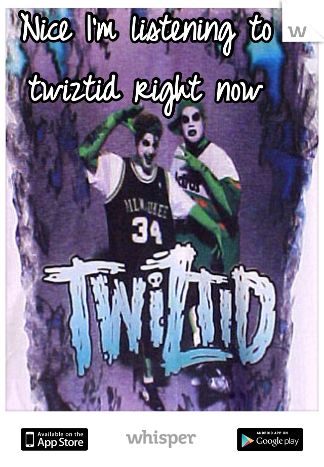 Nice I'm listening to twiztid right now 