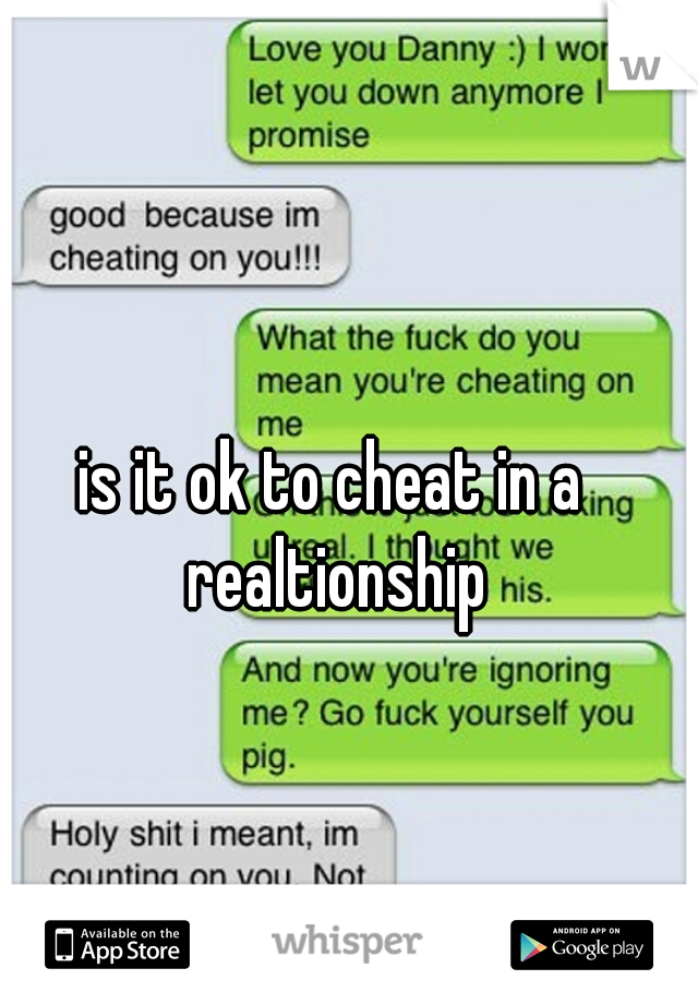 is it ok to cheat in a realtionship