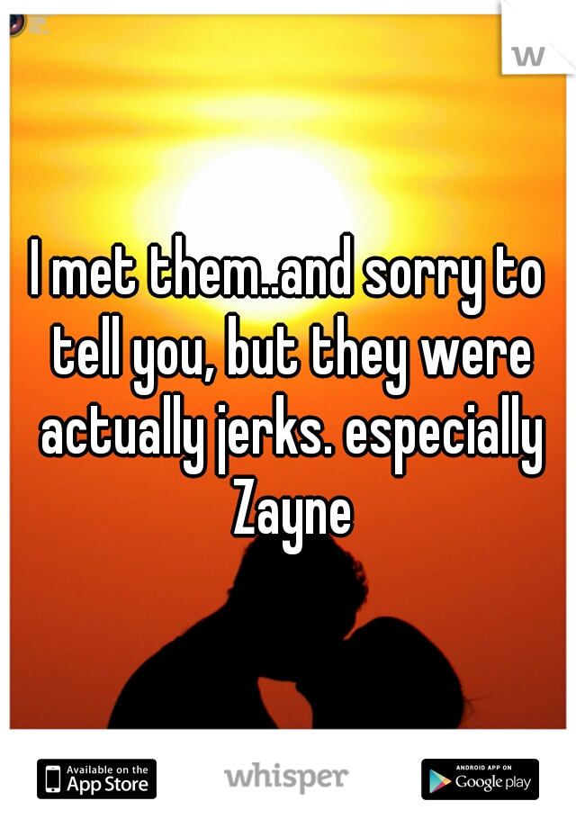 I met them..and sorry to tell you, but they were actually jerks. especially Zayne