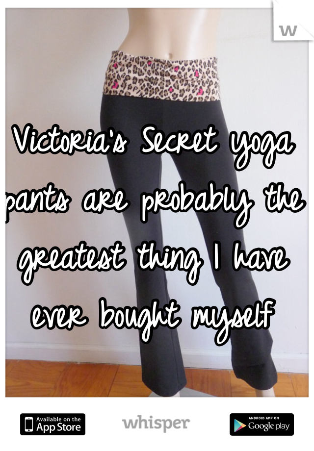 Victoria's Secret yoga pants are probably the greatest thing I have ever bought myself 
