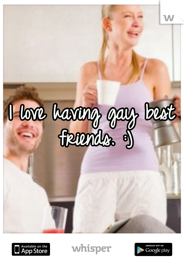 I love having gay best friends. :)