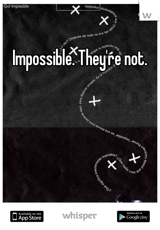 Impossible. They're not.