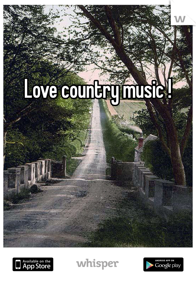 Love country music !