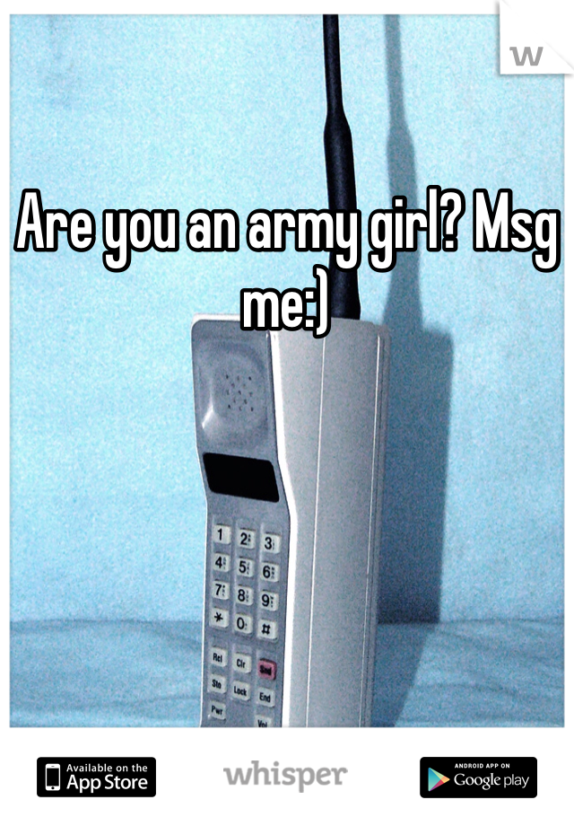 Are you an army girl? Msg me:)