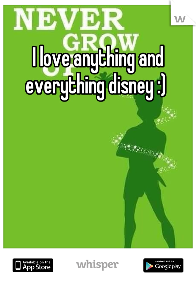 I love anything and everything disney :) 
