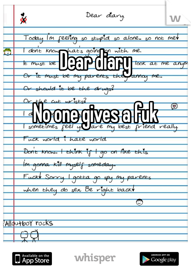Dear diary

No one gives a fuk