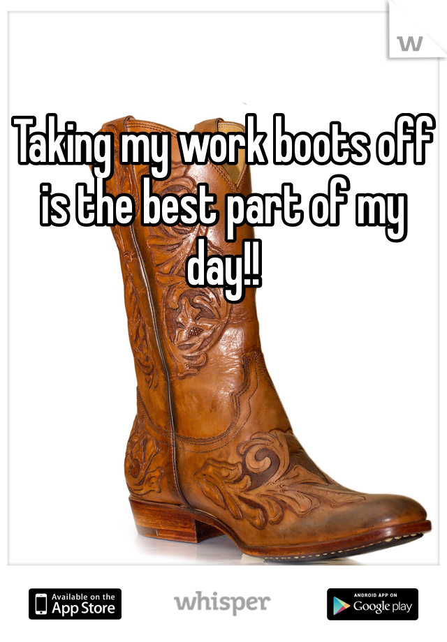 Taking my work boots off is the best part of my day!! 