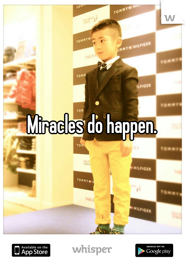 Miracles do happen.