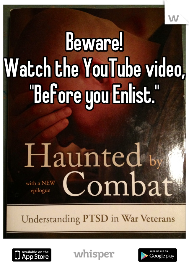 Beware!
Watch the YouTube video, 
"Before you Enlist."